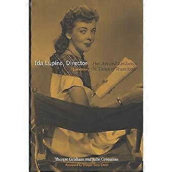Ida Lupino Director 2nd Edition Her Art and Resilience in Times of Transition