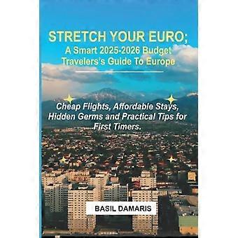 Strekk euroen din: En smart reiseguide til Europa for 2025–2026: Billige flyreiser, rimelige opphold, skjulte bakterier og praktiske tips for førstegangsreisende
