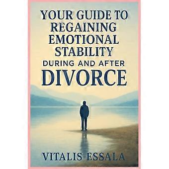 Tu guía para la recuperación emocional durante y después del divorcio.