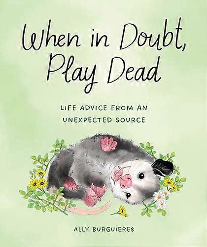 When in Doubt, Play Dead: Life Advice from an Unexpected Source 