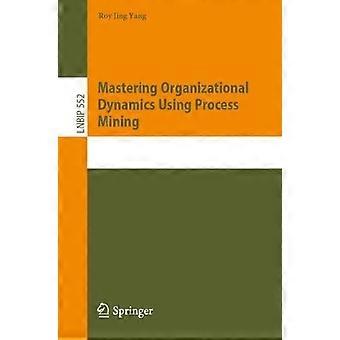 Mastering Organizational Dynamics Using Process Mining - Roy Jing Yang - Paperback - en Book