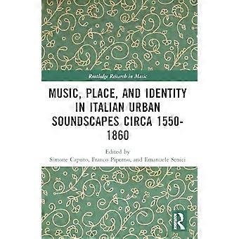 Muziekplaats en identiteit in Italiaanse stedelijke soundscapes circa 1550-1860
