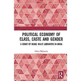 Political Economy of Class Caste and Gender A Study of Rural Dalit Labourers in India