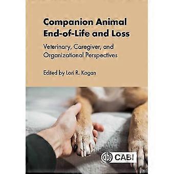Companion Animal End of Life and Loss Veterinary Caregiver and Organizational Perspectives