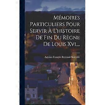 Mmoires Particuliers Pour Servir L'histoire De Fin Du Rgne De Louis Xvi - Creative Media Partners LLC - Paperback - English Book - History