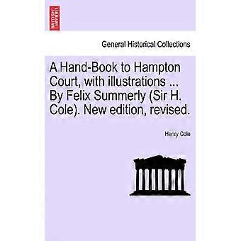 A Hand-book To Hampton Court With Illustrations. By Felix Summerly Sir H. C - Henry Cole - Paperback - English Book - History