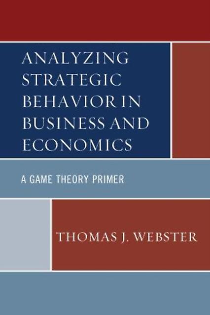 Analyzing Strategic Behavior In Business And Economics A Game Theory Primer by Thomas J. Webster Book