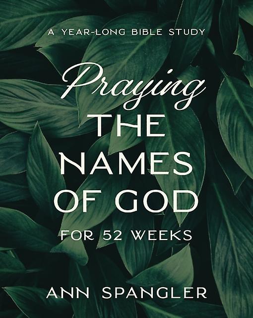 Praying The Names Of God For 52 Weeks Expanded Edition by Ann Spangler Paperback