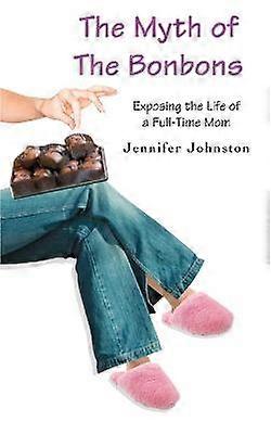 DER MYTHOS DER BONBONS: Das Leben einer Vollzeitmutter enthüllen