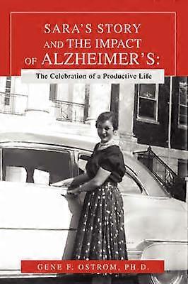 SARAS STORY AND THE IMPACT OF ALZHEIMERS The Celebration of a Productive Life