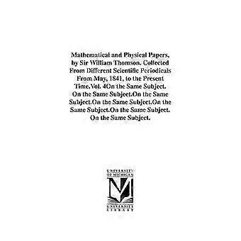 Mathematical and Physical Papers by Sir William Thomson. Collected From Different Scientific Periodicals From May 1841 to the Present Time.Vol. 4