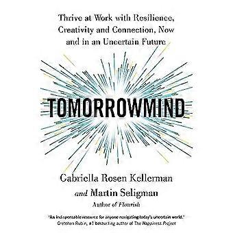 TomorrowMind Thrive at Work with Resilience Creativity and Connection Now and in an Uncertain Future