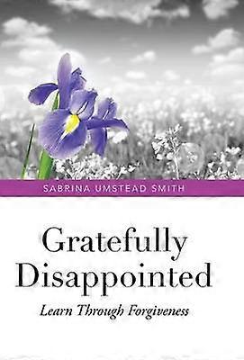 Gratefully Disappointed Learn Through Forgiveness