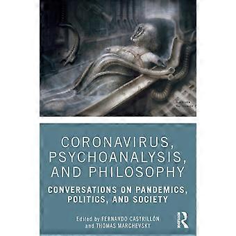 Coronavirus Psychoanalysis And Philosophy Conversations On Pandemics Po - Taylor & Francis Ltd