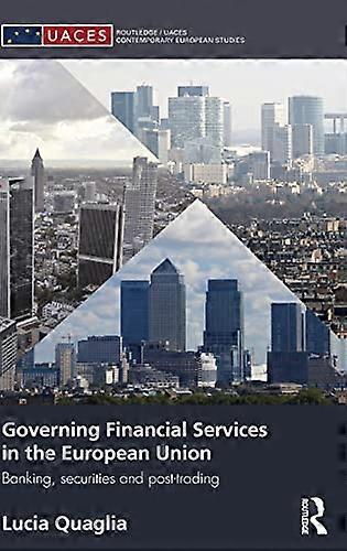 Governing Financial Services in the European Union: Banking Securities and Post Trading