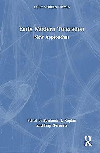 Early Modern Toleration: New Approaches