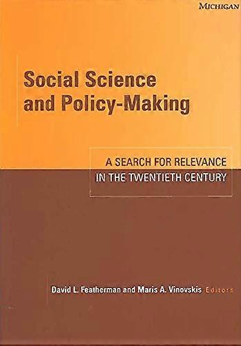 Social Science and Policy Making: A Search for Relevance in the Twentieth Century