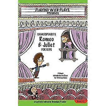 Shakespeare's Romeo & Juliet for Kids: 3 Courtes pièces mélodramatiques pour 3 tailles de groupe - Playing With Plays
