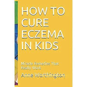 Comment guérir l’eczéma chez les enfants : des remèdes miracles qui fonctionnent vraiment