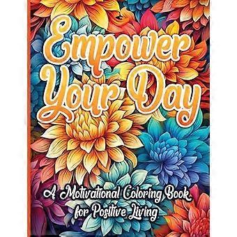 Versterk je dag: een motiverend kleurboek voor een positief leven
