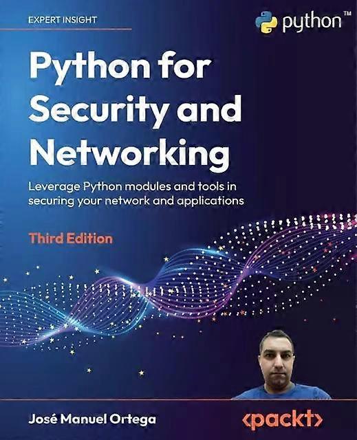 Python For Security And Networking - Third Edition Leverage Python Modules And T - Jos Manuel Ortega