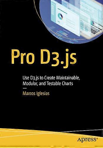 Pro D3.Js: Use D3.Js to Create Maintainable, Modular, and Testable Charts