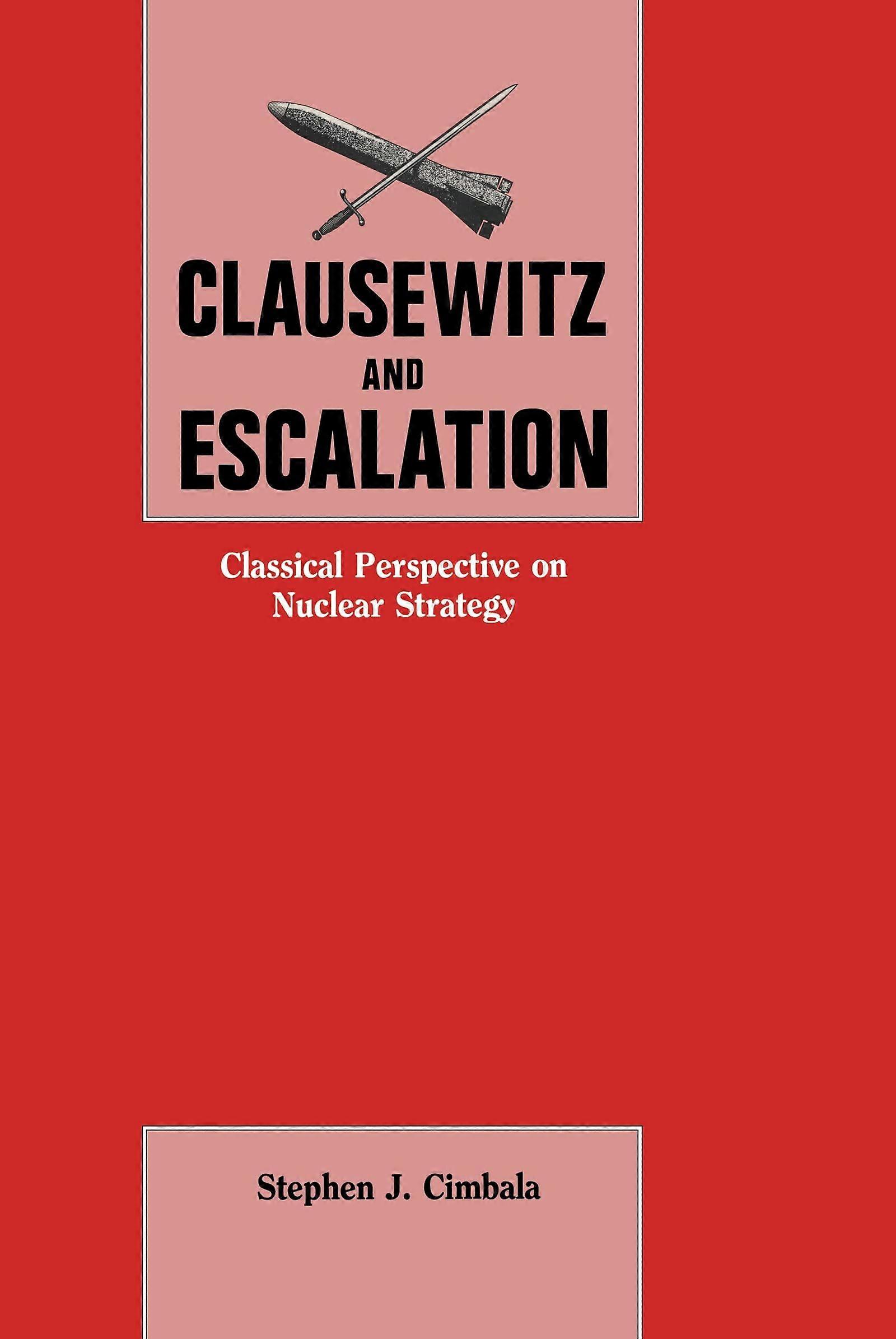 Clausewitz and escalation classical perspective on nuclear strategy