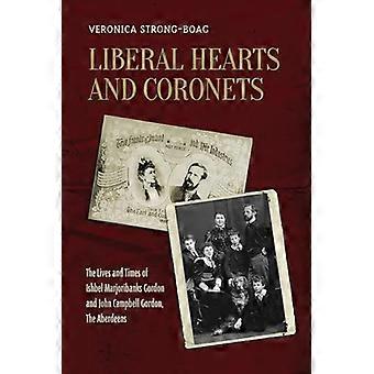 Liberal Hearts and Coronets The Lives and Times of Ishbel Marjoribanks Gordon and John Campbell Gordon the Aberdeens