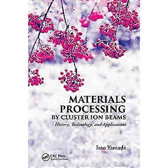 Materials Processing By Cluster Ion Beams History Technology And Applicati - Isao Yamada