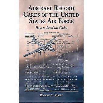 Aircraft Record Cards Of The United States Air Force How To Read The Codes - Robert A. Mann - Paperback - English Book - History