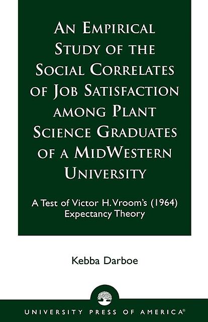 An Empirical Study Of The Social Correlates Of Job Satisfaction Among Plant Scie by Kebba Darboe Paperback Book