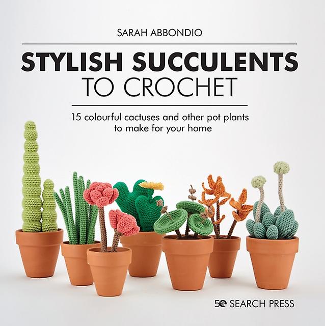Stylish Succulents To Crochet by Sarah Abbondio Paperback Book