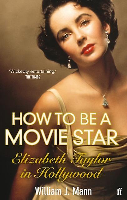 How To Be A Movie Star by William J. Mann Paperback