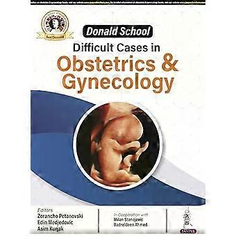 Donald School Difficult Cases In Obstetrics And Gynecology - Zorancho Petanovski