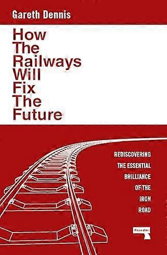 How The Railways Will Fix The Future by Gareth Dennis Paperback