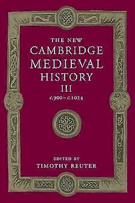 The New Cambridge Medieval History Volume 3 c900c1024 The New Cambridge Medieval History Series Number 3