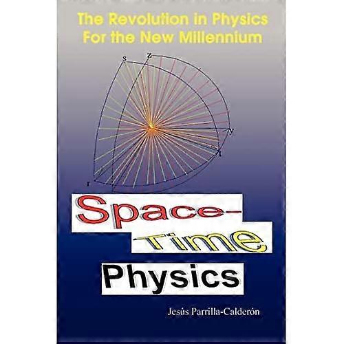 Space-Time Physics: the Revolution in Physics for the New Millennium