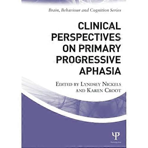 Clinical Perspectives on Primary Progressive Aphasia (Brain, Behaviour and Cognition)