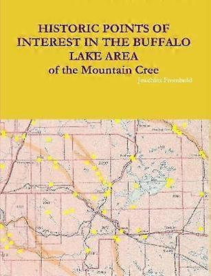 HISTORIC POINTS OF INTEREST IN THE BUFFALO LAKE AREA of the Mountain Cree