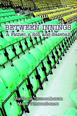 Between Innings A Father a Son and Baseball