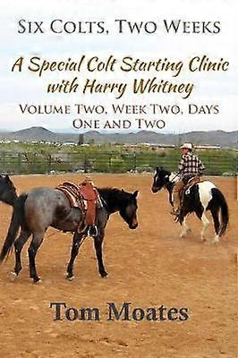 Six Colts Two Weeks Volume Two A Special Colt Starting Clinic z Harrym Whitneyem 2