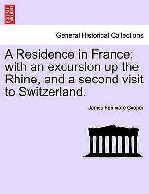 A Residence in France; With an Excursion Up the Rhine and a Second Visit to Switzerland.
