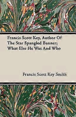 Francis Scott Key Author Of The Star Spangled Banner What Else He Was And Who