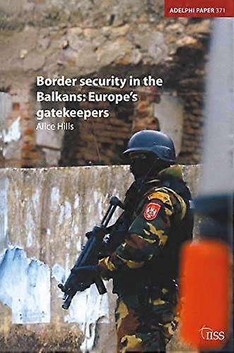 Border Security in the Balkans: Europe Gatekeepers
