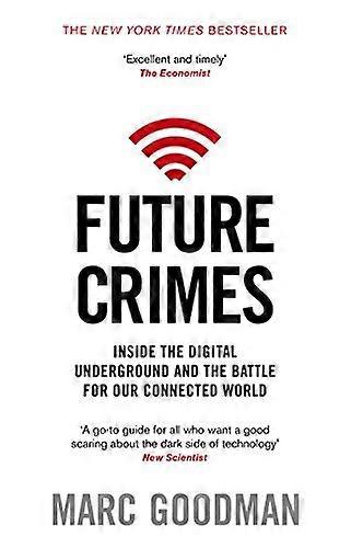 Future Crimes: Inside The Digital Underground and the Battle For Our Connected World