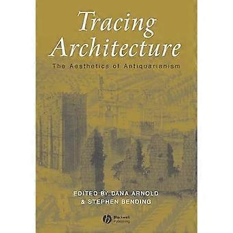 Tracing Architecture The Aesthetics of Antiquarianism