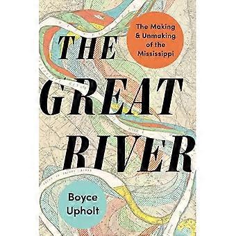 Great River: het maken en ontbinden van de Mississippi