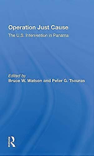 Operation Just Cause: The U.s. Intervention In Panama
