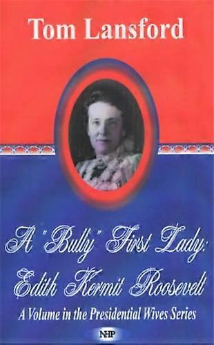 A Bully First Lady: Edith Kermit Roosevelt