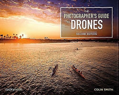 The Photographer's Guide to Drones